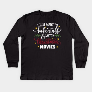 I Just Want To Bake Stuff And Watch Christmas Movies Kids Long Sleeve T-Shirt